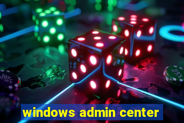 windows admin center